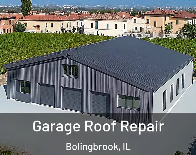  Garage Roof Repair Bolingbrook, IL