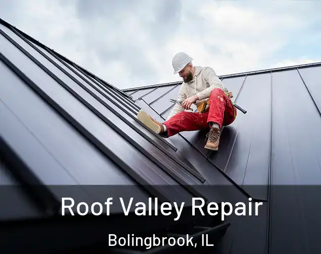  Roof Valley Repair Bolingbrook, IL