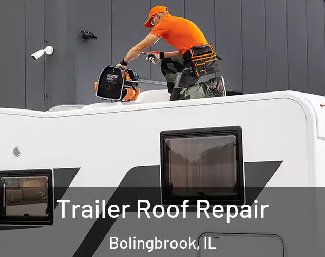  Trailer Roof Repair Bolingbrook, IL